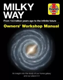 Image of Milky Way Owners' Workshop Manual : An insight into the study of our home galaxy and our place in it