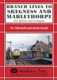 Image of Branch Lines to Skegness and Mablethorpe : Also Spilsby and Coningsby