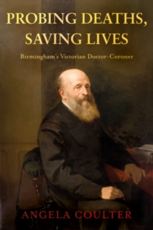 Image of Probing Deaths, Saving Lives : Birminghams Victorian Doctor-Coroner Paperback / softback