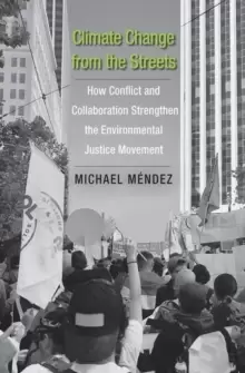 Image of Climate Change from the Streets : How Conflict and Collaboration Strengthen the Environmental Justice Movement