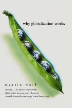 Image of Why Globalization Works by Martin Wolf Book