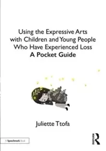 Image of Using the Expressive Arts with Children and Young People Who Have Experienced Loss : A Pocket Guide