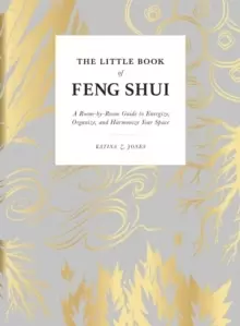 Image of The Little Book of Feng Shui : A Room-by-Room Guide to Energize, Organize, and Harmonize Your Space
