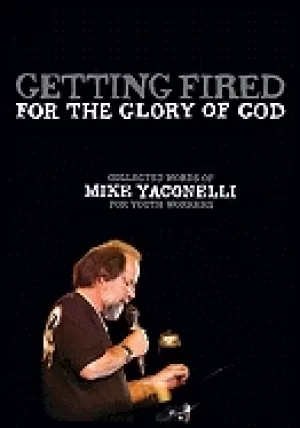 Image of getting fired for the glory of god collected words of mike yaconelli for yo