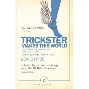 Image of Trickster Makes This World: How Disruptive Imagination Creates Culture. by Lewis Hyde (Paperback, 2017)