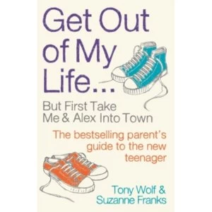 Image of Get Out of My Life : The bestselling guide to living with teenagers