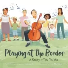 Image of Playing at the Border : A Story of Yo-Yo Ma