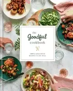 Image of goodful cookbook simple and balanced recipes to live well