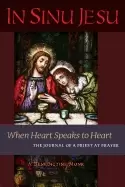 Image of in sinu jesu when heart speaks to heart the journal of a priest at prayer