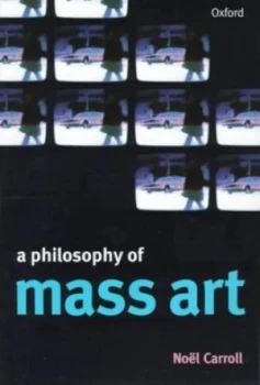Image of A Philosophy of Mass Art by Noel Carroll Paperback
