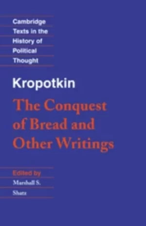 Image of Kropotkin The Conquest of Bread and Other Writings by Peter Kropotkin
