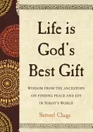 Image of life is gods best gift wisdom from the ancestors on finding peace and joy i