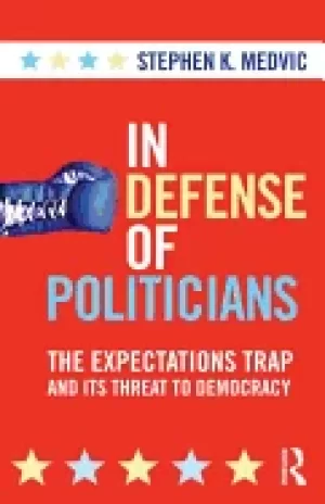 Image of in defense of politicians the expectations trap and its threat to democracy