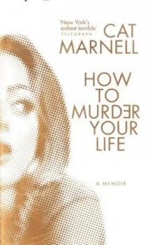 Image of How to Murder Your Life by Cat Marnell Hardback