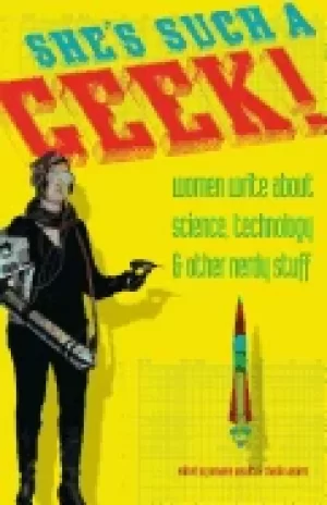 Image of shes such a geek women write about science technology and other nerdy stuf