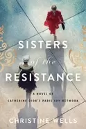 Image of sisters of the resistance a novel of catherine diors paris spy network