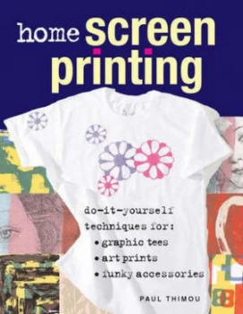 Image of Home Screen Printing by Paul Thimou Paperback