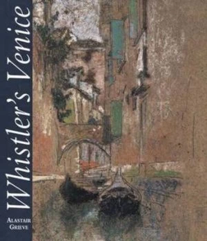 Image of Whistlers Venice by Alastair Grieve Hardback