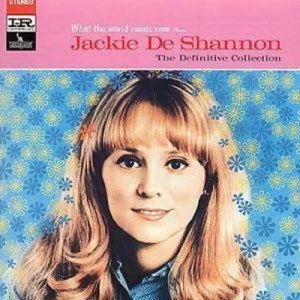 image of What The World Needs Now Is The Definitive Collection by Jackie DeShannon CD Album