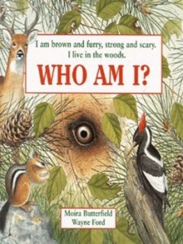 Image of I Am Brown and Furry Strong and Scary. I Live in the Woods. Who Am I by Moira Butterfield and Wayne Ford Hardback