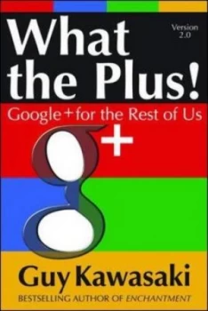 Image of What the plus by Guy Kawasaki