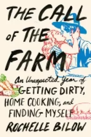 Image of call of the farm an unexpected year of getting dirty home cooking and findi