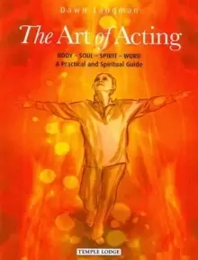 Image of The Art of Acting : Body - Soul - Spirit - Word: A Practical and Spiritual Guide