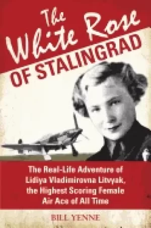 Image of white rose of stalingrad the real life adventure of lidiya vladimirovna lit