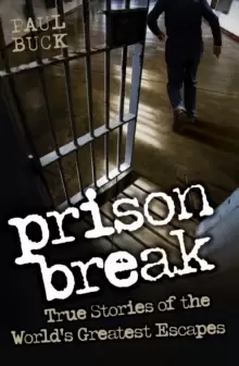 Image of Prison Break : True Stories of the World's Greatest Escapes