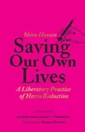 Image of saving our own lives a liberatory practice of harm reduction