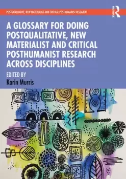 Image of A Glossary for Doing Postqualitative New Materialist and Critical Posthumanist Research Across Disciplines