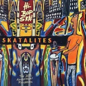 image of Hi Bop Ska THE 30TH ANNIVERSARY RECORDING by The Skatalites CD Album