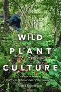 Image of wild plant culture a guide to restoring edible and medicinal native plant c