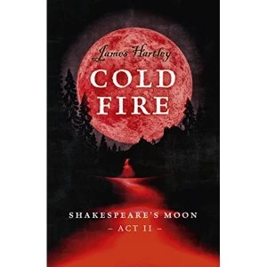 Image of Cold Fire Shakespeare's Moon, Act II Paperback / softback 2018