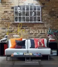 Image of Life Unstyled : How to Embrace Imperfection and Create a Home You Love