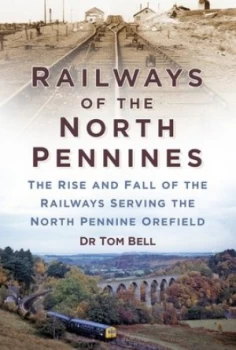 Image of Railways of the North Pennines by Dr Tom Bell Book