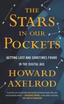 Image of Stars in Our Pockets : Getting Lost and Sometimes Found in the Digital Age