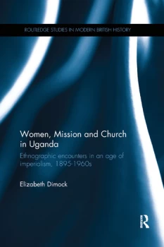 Image of Women Mission and Church in UgandaEthnographic encounters in an age of imperialism 1895-1960s