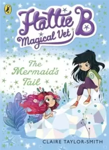 Image of Hattie B, Magical Vet: The Mermaid's Tail (Book 4)