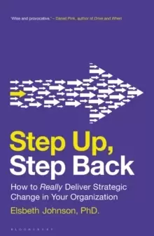 Image of Step Up, Step Back : How to Really Deliver Strategic Change in Your Organization