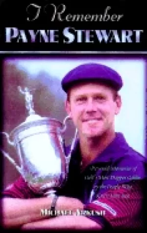 Image of i remember payne stewart personal memories of golfs most dapper champion by