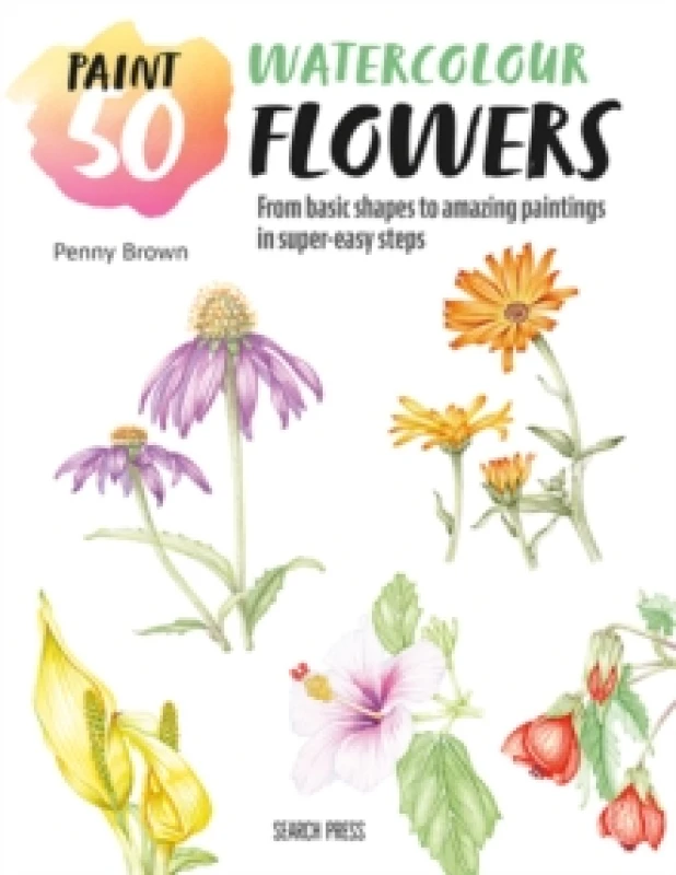 Image of Paint 50: Watercolour Flowers : From Basic Shapes to Amazing Paintings in Super-Easy Steps Paperback / softback