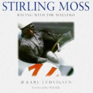 Image of Stirling Moss by Karl E Ludvigsen Hardback