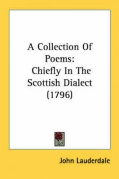 Image of A Collection of Poems Chiefly in the Scottish Dialect 1796 by John Lauderdale Paperback