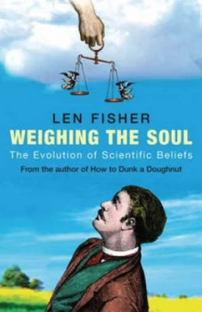 Image of Weighing the Soul by Len Fisher Book