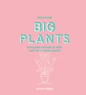 Image of little book big plants bring the outside in with over 45 friendly giants