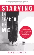 Image of starving in search of me a coming of age story of overcoming an eating diso