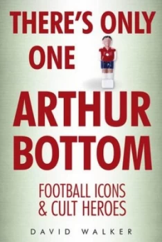 Image of Theres Only One Arthur Bottom by David Walker Hardback