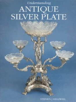 Image of Understanding Antique Silver Plate by Stephen J. Helliwell Hardback