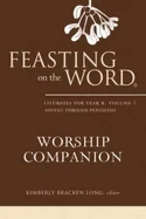 Image of feasting on the word worship companion liturgies for year b volume 1